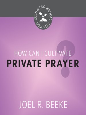 cover image of How Can I Cultivate Private Prayer?